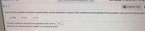 Question Help 8.1.1 Assuming the population of interest is approximately normally distributed, construct a 96% confidence int