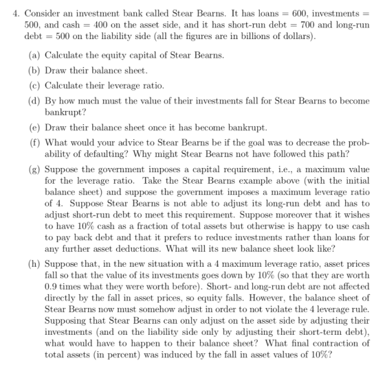 4. Consider an investment bank called Stear Bearns. It has loans = 600, investments = 500, and cash = 400 on the asset side,