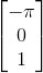 \begin{bmatrix} -\pi \\ 0 \\ 1 \end{bmatrix}