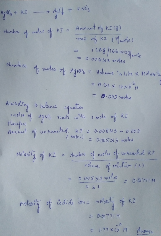 AgNay + KI Agt + KNO3 Number of moles of KI = Amount of KI (8) Numb Molarity mw of KI (mole) - 1.388/166.0039 mole = 0.008313
