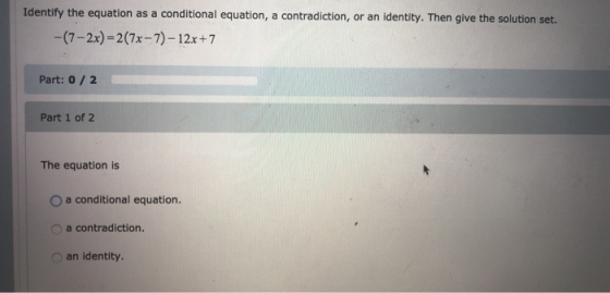 Identify the equation as a conditional equation, a contradiction, or an identity. Then give the solution set. -(7-2x)=2(7x-7)