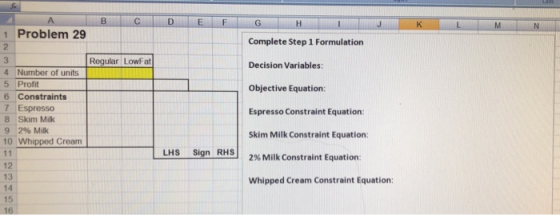 B C D E F G MN 1 Problem 29 Complete Step 1 Formulation Regular LowFat Decision Variables: Objective Equation: 4 Number of un