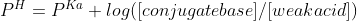 P^{H}= P^{Ka} + log([conjugate base]/[weak acid])