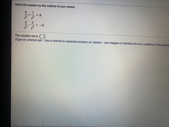 Solve the system by the method of your choice. The solution set is - (Type an ordered pair. Use a comma to separate answers a
