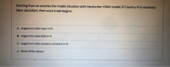 Starting from an autarky (no-trade) situation with Heckscher-Ohlin model, if Country His relatively labor abundant, then once