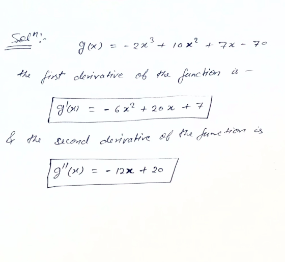 ga) = - 2x + 10 x? + 7% - 70 - the first derivative of the function is - ga = -6 x2 + 20 % + 7 & the is the of the function