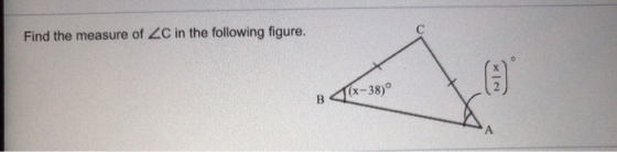 Find the measure of ZC in the following figure. B (x-38)