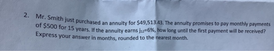 2. Mr. Smith just purchased an annuit of $500 for 15 years. If the annuity earn us purchased an annuity for $49,513.43. The a