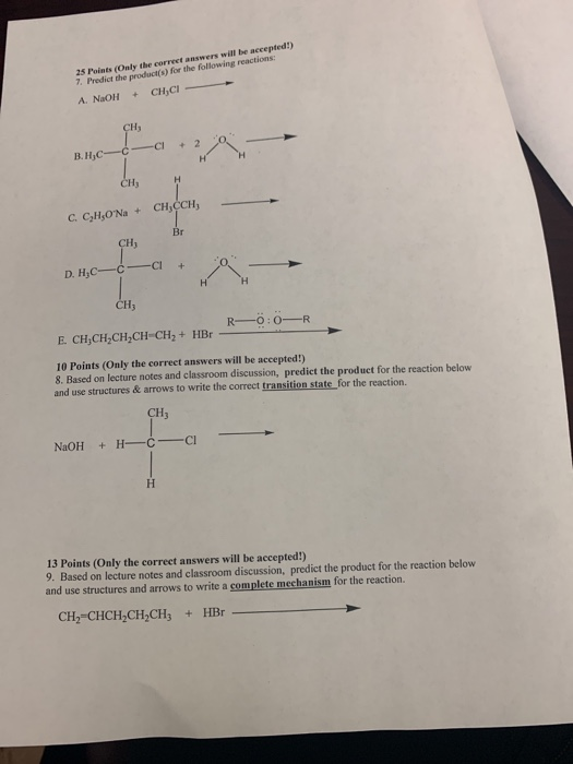 25 Pwint (Only the correct answers will be accepted) 7. Predict the product(s) for the following reactions A. NaOH + CHCI - C