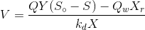 V=\frac{QY(S_{\circ }-S)-Q_{w}X_{r}}{k_{d}X}