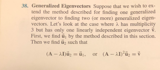 38. Generalized Eigenvectors Suppose that we wish to ex- tend the method described for finding one generalized eigenvector to