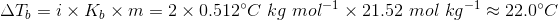 AT, = ix Ko xm = 2 x 0.512°C kg mol-1 x 21.52 mol kg-1 22.0°C