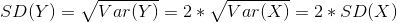 SD(Y) = \sqrt{Var(Y)} = 2*\sqrt{Var(X)} = 2*SD(X)