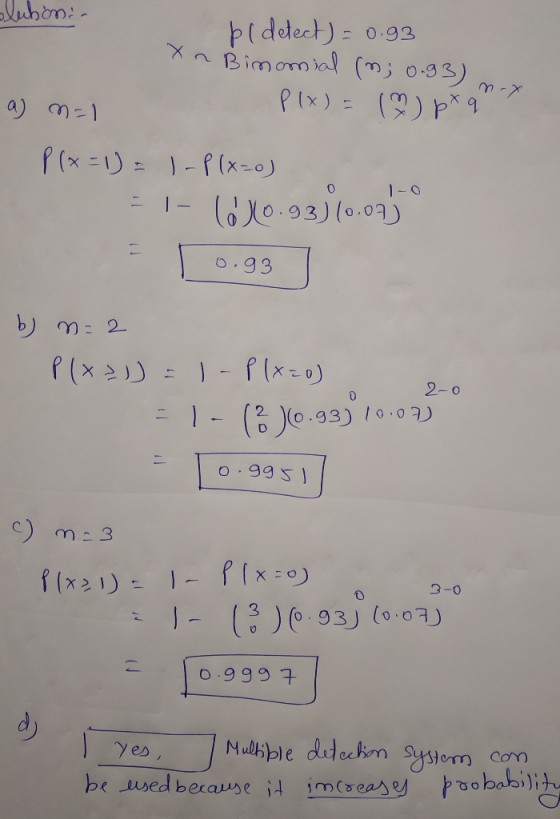 luboni. pl detect) = 0.93 XnBinomial (m; 0.93) a) M=1 P(x) = () px qm-x P(x=1)= 1- P(x=0) 1- 620.9310.07 ° 0.93 0 2-o o.gg51