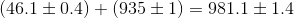 (46.1 +0.4) + (935+1)=981.1 +1.4