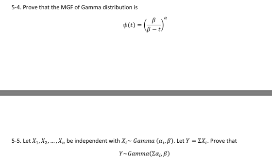 5-4. Prove that the MGF of Gamma distribution is В f(t) В — t. 5-5. Let X1, X2,... ,X be independent with X~ Gamma (ai,ß). Le