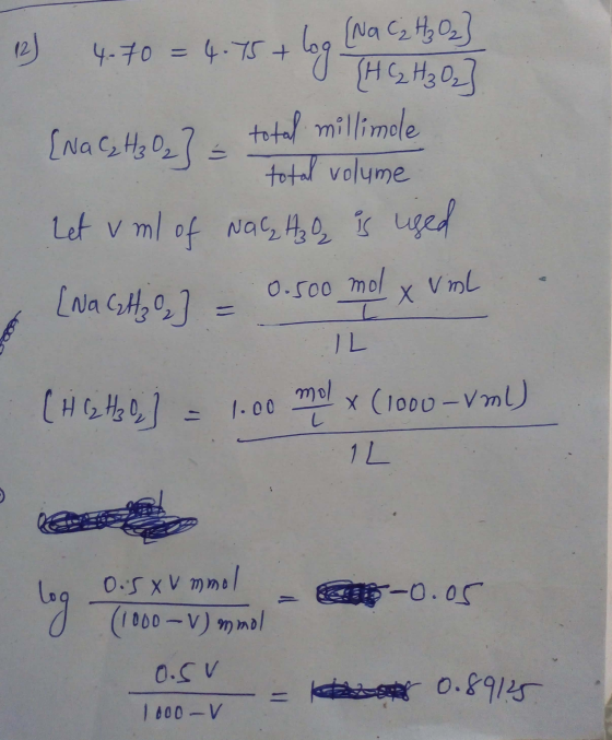 12) 4.70 = 4.75 +log (Na C₂ H3 02] + [H CH3 02] [NaC₂ H₂ 027 - total millimale total volume Let v ml of NaC, Az is used Nagtt