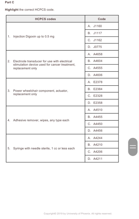Part C Highlight the correct HCPCS code. HCPCS codes Code AJ1160 B. J1117 1. Injection Digoxin up to 0.5 mg C. J1162 D. J0775
