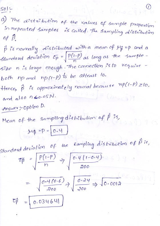 Sol: a) The distoibution of the values of sample proportion in repeated samples is called the sampling distribution Of . P is