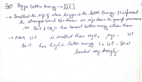 Son Bigger tattice Energy - Lif] Smellest the size of atom ligger in the lattic Energy, gtrepresent = the strongest bond b/o