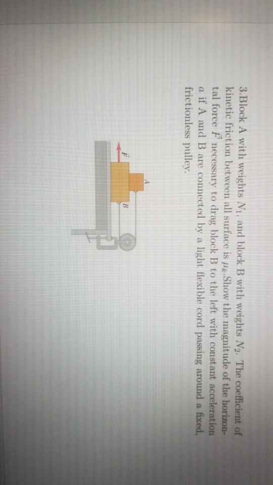 3.Block A with weights N1, and block B with weights N2. The coefficient of kinetic friction between all surface is pp Show th