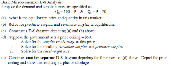 Basic Microeconomics D-S Analysis: Suppose the demand and supply curves are specified as: Qa = 100-P & Q. =P -20. (a) What is