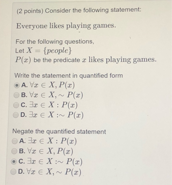 (2 points) Consider the following statement: Everyone likes playing games. For the following questions, Let X = {people} P(x)