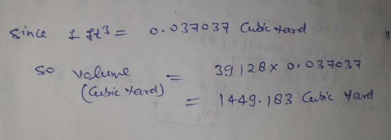 since I ft 3 = 0.037037 Cusic Hard so volume 39 128 x 0,037037 (Cesic tard) 1449. 183 Cubic Yard