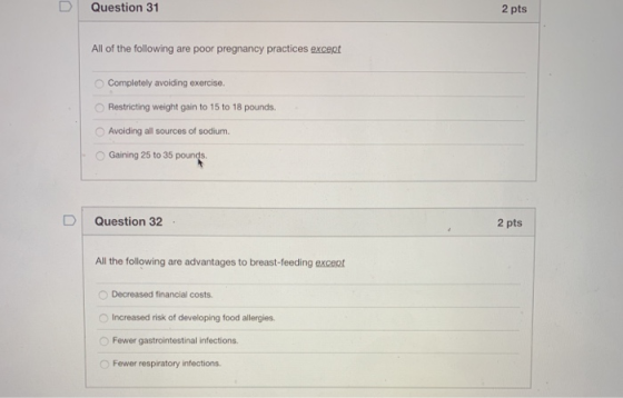 D Question 31 2 pts All of the following are poor pregnancy practices except O Completely avoiding exercise. O Restricting we