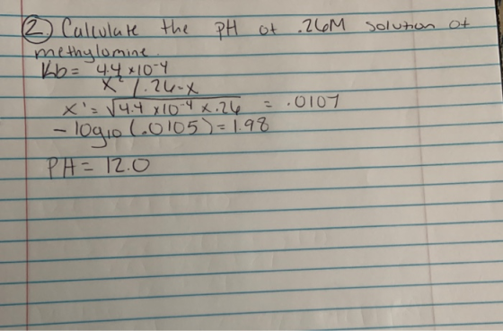 solution of 2 Calculate the PH ot .26M methylomine be 4.4x10-4 X 1.26-X x = 14.4 x 10-4 x.26 = .0107 - 10910 (0105 = 198 0 PH