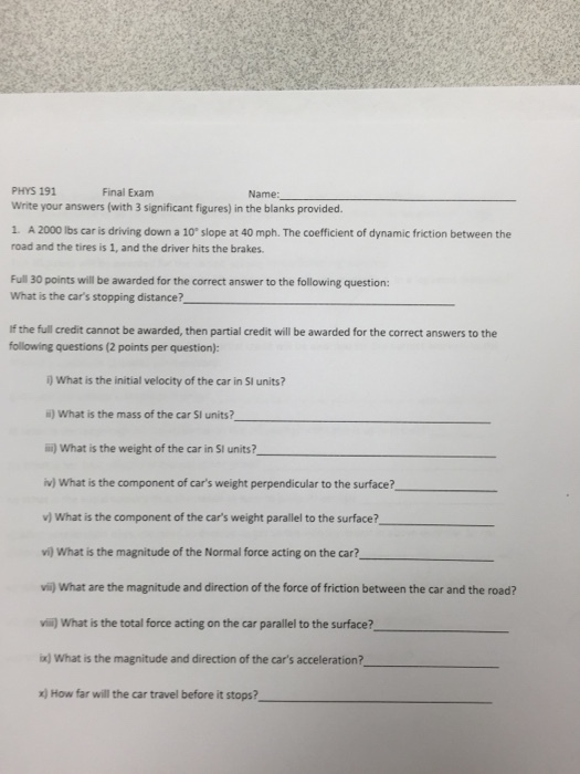 Image for Write your answers (with 3 significant figures) in the blanks provided. 1 A 2000 lbs car is driving down a 10