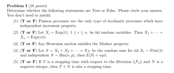 Problem I (10 points) Determine whether the following statements are True or False. Please circle your answer. You dont need