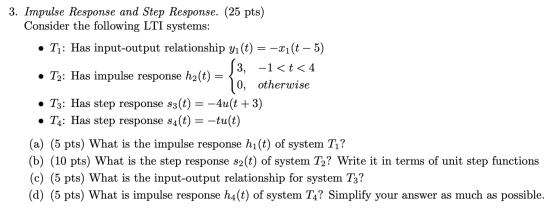 3. Impulse Response and Step Response. (25 pts) Consider the following LTI systems: • T1: Has input-output relationship yı(t)