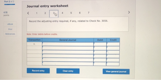 Part 2 of 2 Journal entry worksheet 1. 2 4 4.16 points 5 6 7 Record the adjusting entry required, if any, related to Check No