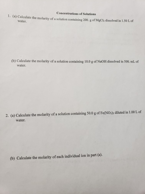 Concentrations of Solutions 1. (a) Calculate the molarity of a solution containing 200. g of MgCl2 dissolved in 1.50 L of wat