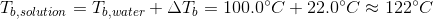 To,solution = To water + AT) = 100.0°C + 22.0°C 122°C