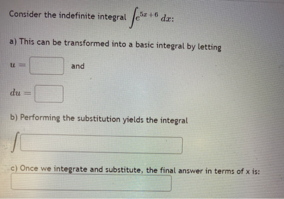 Consider the indefinite integral 51 +6 dc: a) This can be transformed into a basic integral by letting U and du b) Performing