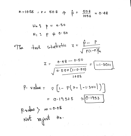 n =10 58 : x = so 8 + 9 = 50 8 = 6:48 1058 Ho: p = 0.50 Hi; p 0.50 test statistic z = P - 1 - - rece=p/n The 7 CHO ž= 0.48 –
