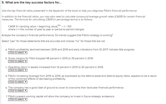 5. What are the key success factors for... Use the key financial ratios presented in the Appendix of the book to help you dia