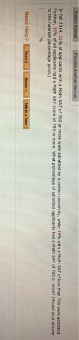 Submit Answer Practice Another Version In fall 2014, 32% of applicants with a Math SAT of 700 or more were admitted by a cert