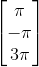 \begin{bmatrix} \pi \\ -\pi \\ 3\pi \end{bmatrix}