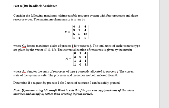 Part B (10) Deadlock Avoidance Consider the following maximum-claim reusable resource system with four processes and three re