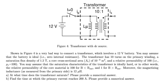 Transformer 10:1 his i 0 12 V Figure 4: Transformer with dc source. Shown in Figure 4 is a very bad way to connect a transfor