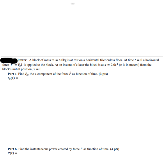 Power: A block of mass m = 4.0kg is at rest on a horizontal frictionless floor. At time t = 0 a horizontal force F = Fyi is a