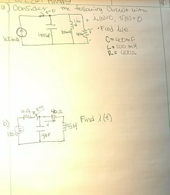 4 a. Consider the following arcuit with +1(0=0, V(o)=0 loomull EV •Find illt) C=400mF L=100 mH R=4000 homA 102 teo 402 Find i