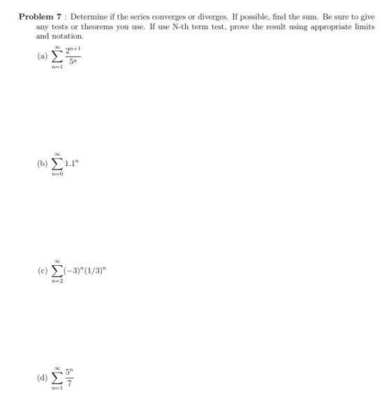 Problem 7: Determine if the series converges or diverges. If possible, find the sum. Be sure to give any tests or theorems yo