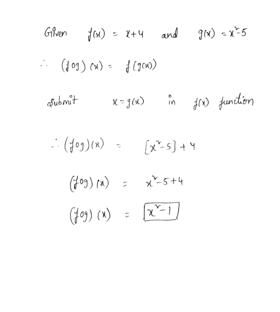 Given (WA X+ 4 and g(x)=x-5 (fog) cm) f (9 (4) true ango x=900) in f(x) function (fog)(x) [x2-5]ty (fog) (a) x 5+4 (709) (x)