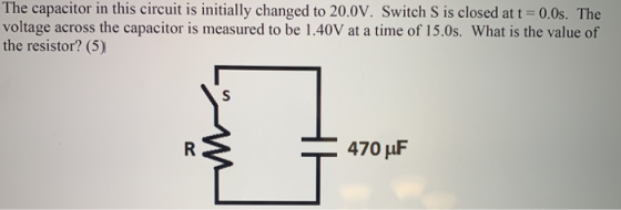 The capacitor in this circuit is initially changed to 20.0V. Switch S is closed at t = 0.0s. The voltage across the capacitor