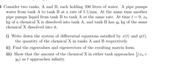 3 Consider two tanks, A and B, each holding 200 litres of water. A pipe pumps water from tank A to tank B at a rate of 5 1/mi