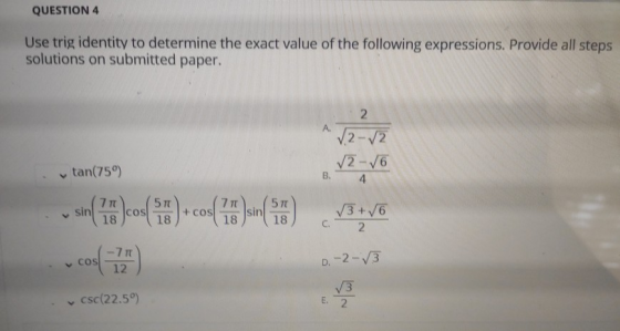 QUESTION 4 Use trig identity to determine the exact value of the following expressions. Provide all steps solutions on submit